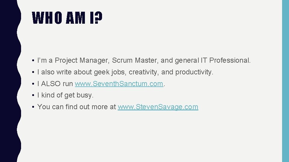 WHO AM I? • I’m a Project Manager, Scrum Master, and general IT Professional.