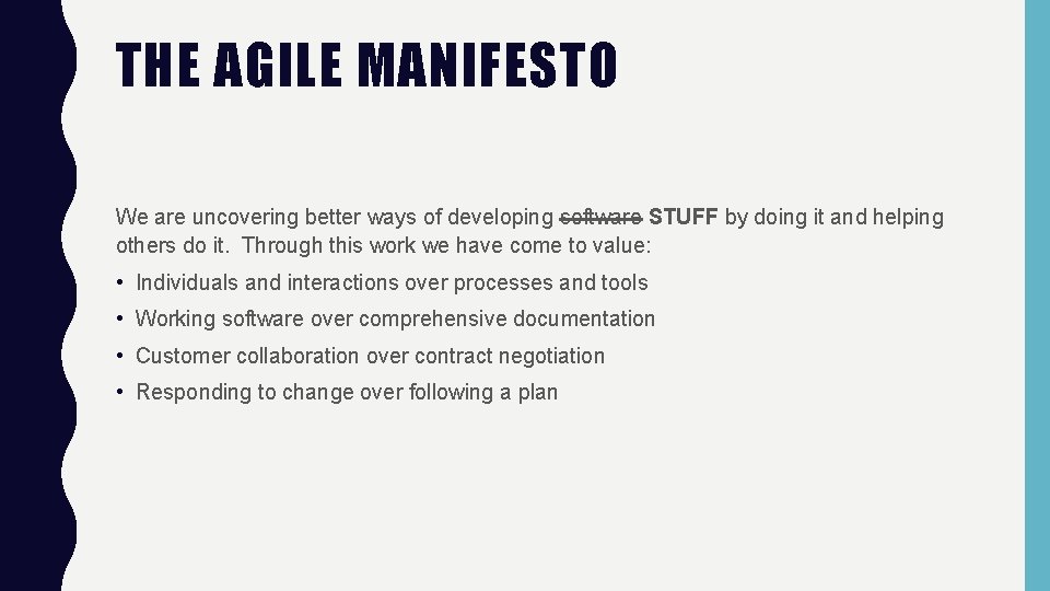 THE AGILE MANIFESTO We are uncovering better ways of developing software STUFF by doing