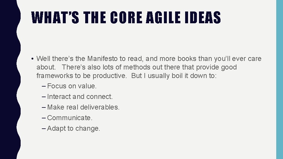 WHAT’S THE CORE AGILE IDEAS • Well there’s the Manifesto to read, and more