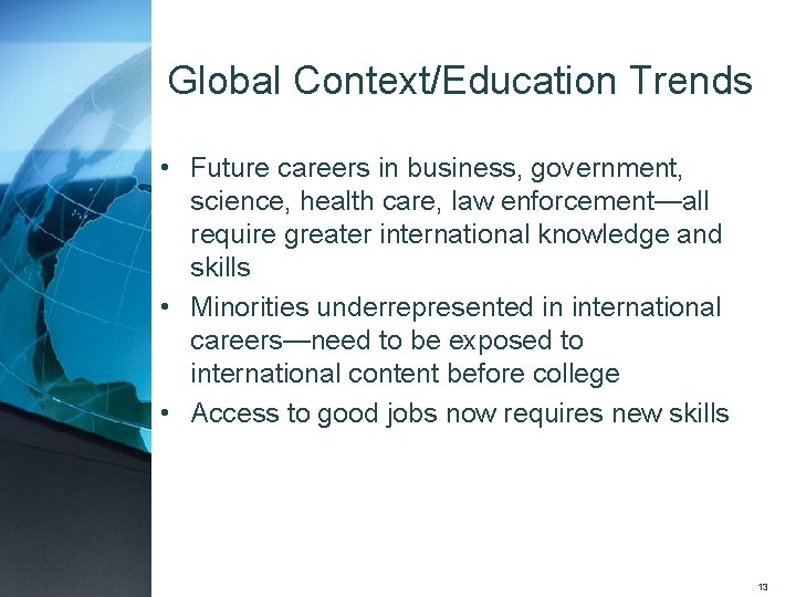 Global Context/Education Trends • Future careers in business, government, science, health care, law enforcement—all