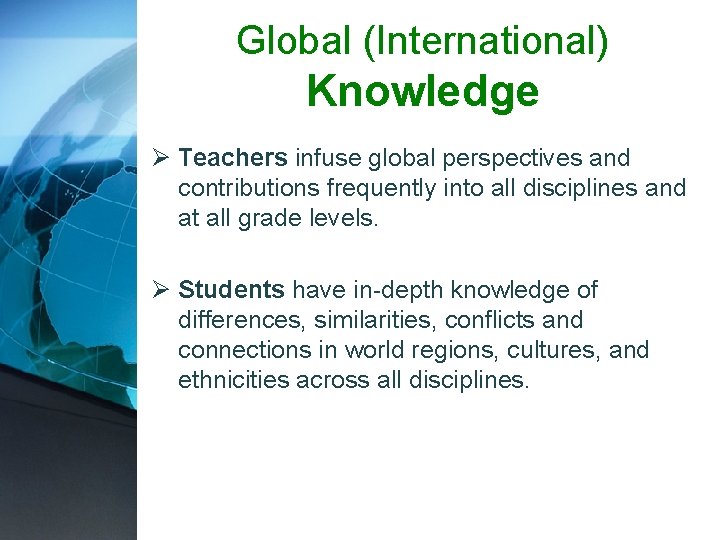 Global (International) Knowledge Ø Teachers infuse global perspectives and contributions frequently into all disciplines