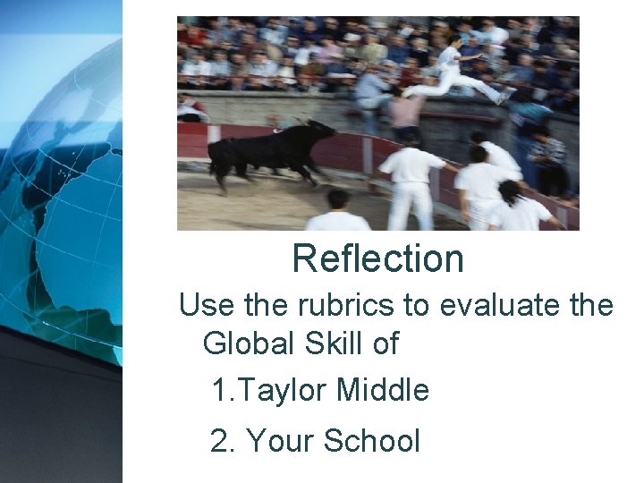 Reflection Use the rubrics to evaluate the Global Skill of 1. Taylor Middle 2.
