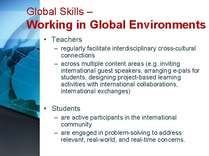 Global Skills – Working in Global Environments • Teachers – regularly facilitate interdisciplinary cross-cultural
