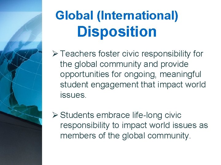 Global (International) Disposition Ø Teachers foster civic responsibility for the global community and provide