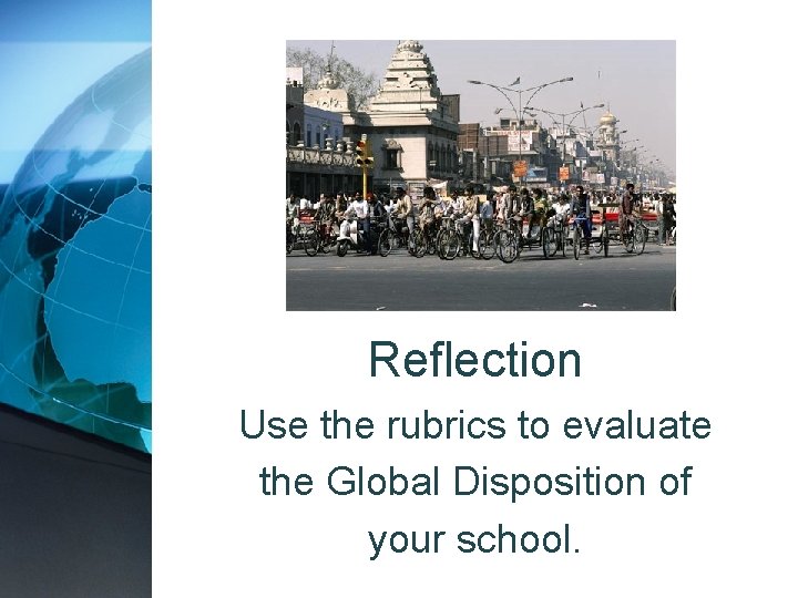 Reflection Use the rubrics to evaluate the Global Disposition of your school. 