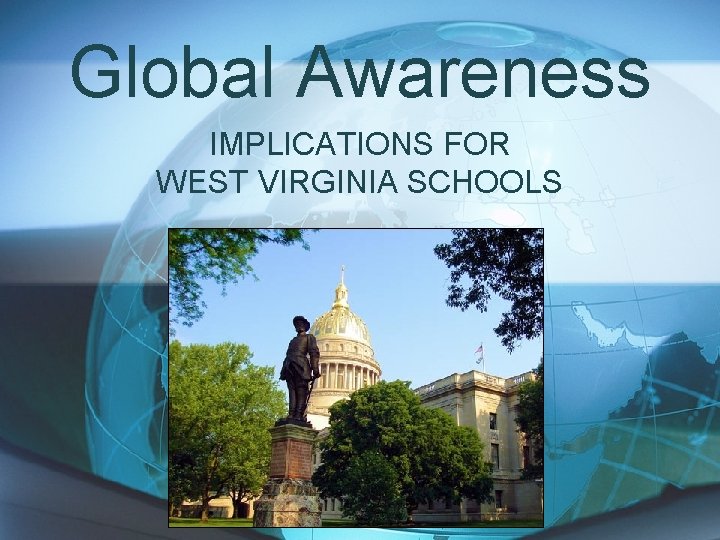Global Awareness IMPLICATIONS FOR WEST VIRGINIA SCHOOLS 