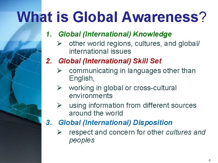 What is Global Awareness? 1. Global (International) Knowledge Ø other world regions, cultures, and