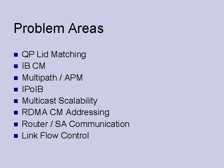 Problem Areas QP Lid Matching IB CM Multipath / APM IPo. IB Multicast Scalability