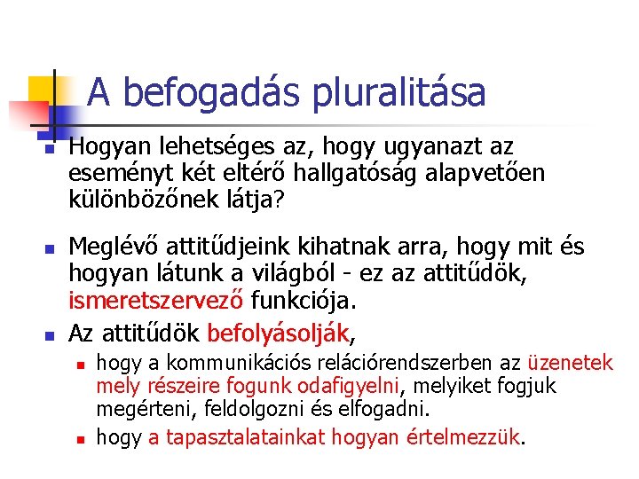 A befogadás pluralitása n n n Hogyan lehetséges az, hogy ugyanazt az eseményt két