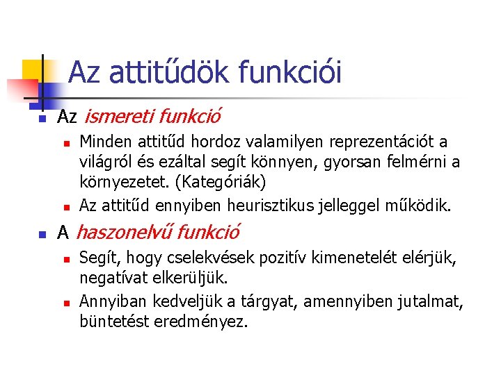 Az attitűdök funkciói n Az ismereti funkció n n n Minden attitűd hordoz valamilyen