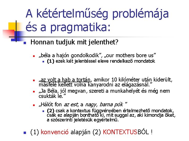 A kétértelműség problémája és a pragmatika: n Honnan tudjuk mit jelenthet? n „béla a