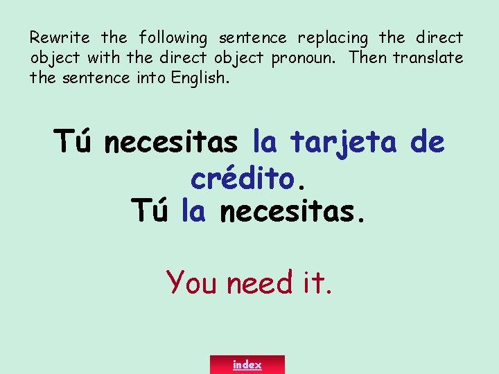 Rewrite the following sentence replacing the direct object with the direct object pronoun. Then