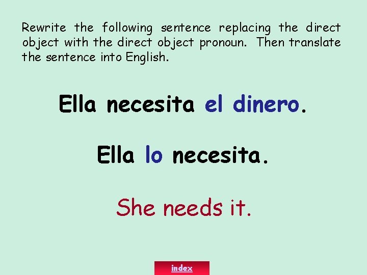 Rewrite the following sentence replacing the direct object with the direct object pronoun. Then