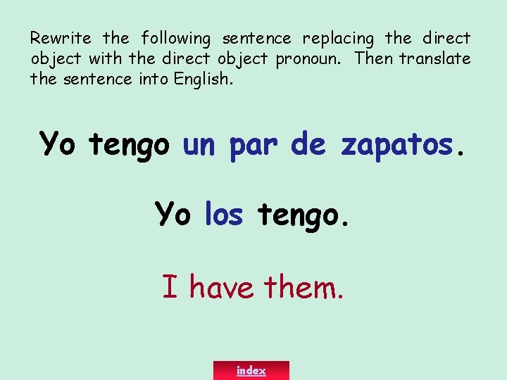 Rewrite the following sentence replacing the direct object with the direct object pronoun. Then