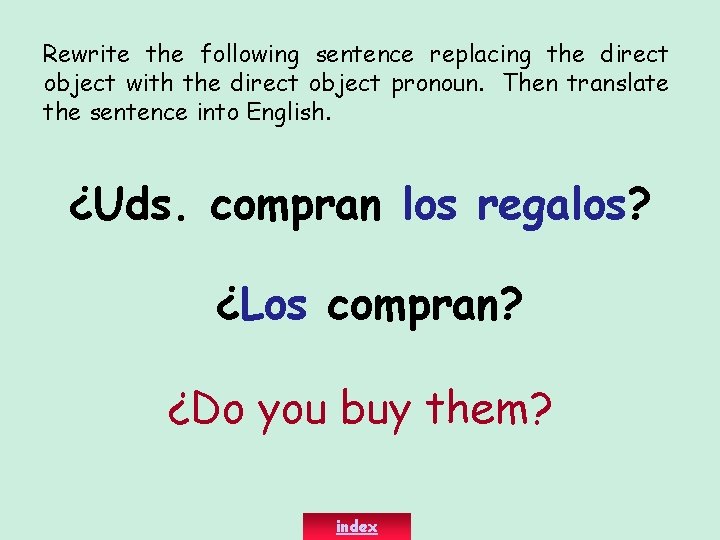 Rewrite the following sentence replacing the direct object with the direct object pronoun. Then