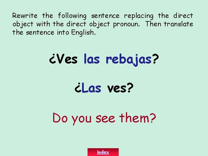 Rewrite the following sentence replacing the direct object with the direct object pronoun. Then