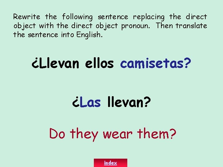 Rewrite the following sentence replacing the direct object with the direct object pronoun. Then