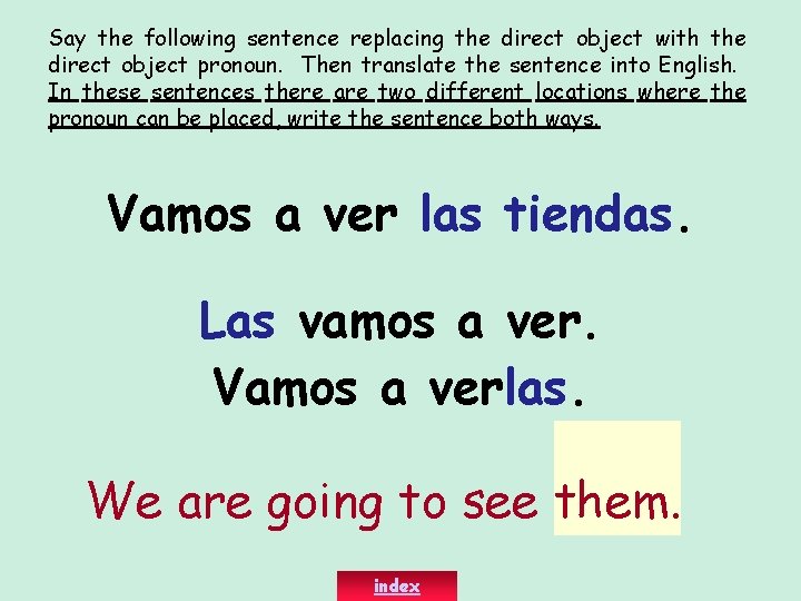 Say the following sentence replacing the direct object with the direct object pronoun. Then
