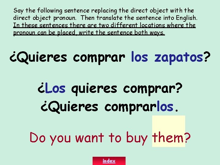 Say the following sentence replacing the direct object with the direct object pronoun. Then