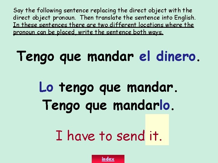 Say the following sentence replacing the direct object with the direct object pronoun. Then