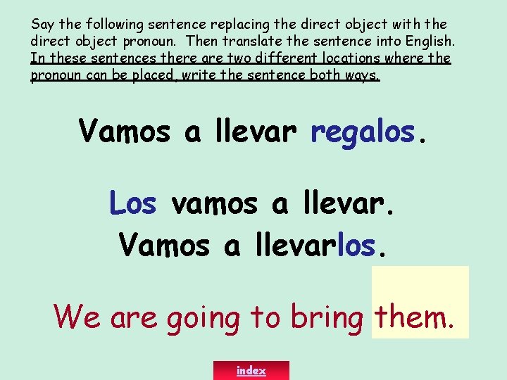 Say the following sentence replacing the direct object with the direct object pronoun. Then