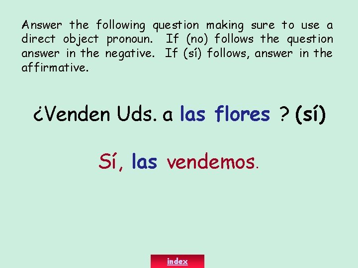 Answer the following question making sure to use a direct object pronoun. If (no)
