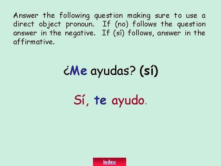 Answer the following question making sure to use a direct object pronoun. If (no)