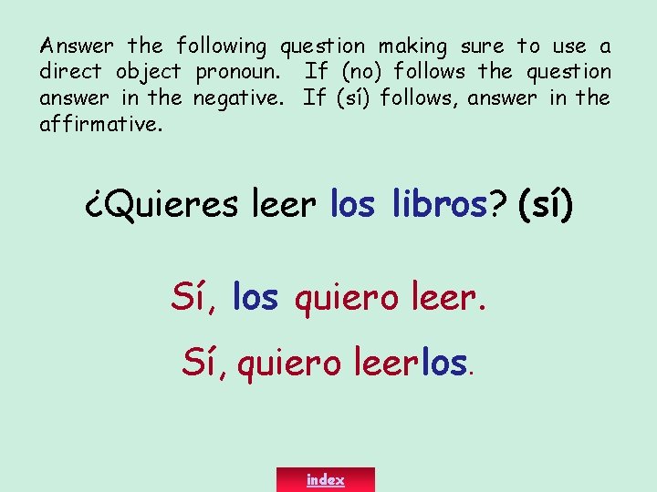 Answer the following question making sure to use a direct object pronoun. If (no)