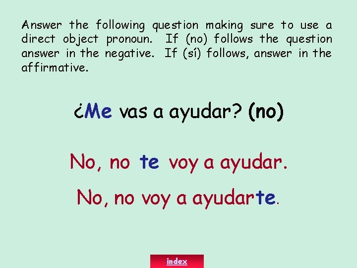 Answer the following question making sure to use a direct object pronoun. If (no)
