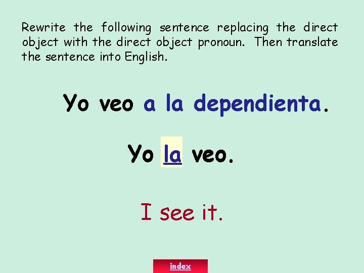 Rewrite the following sentence replacing the direct object with the direct object pronoun. Then