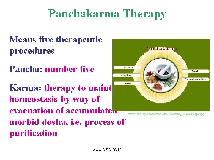 Panchakarma Therapy Means five therapeutic procedures Pancha: number five Karma: therapy to maintain homeostasis