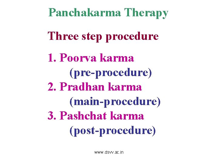 Panchakarma Therapy Three step procedure 1. Poorva karma (pre-procedure) 2. Pradhan karma (main-procedure) 3.