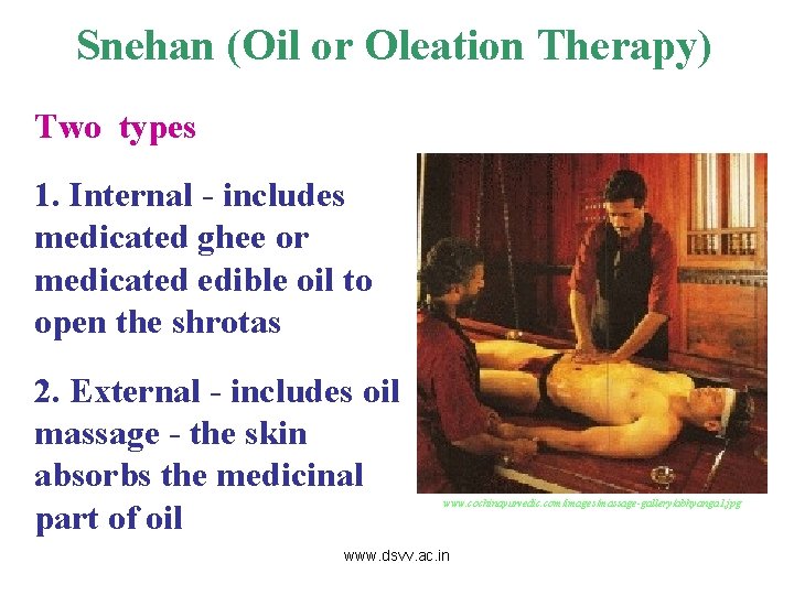 Snehan (Oil or Oleation Therapy) Two types 1. Internal - includes medicated ghee or