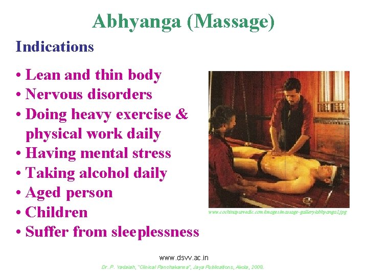 Abhyanga (Massage) Indications • Lean and thin body • Nervous disorders • Doing heavy