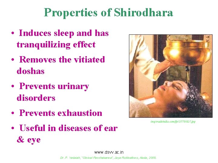 Properties of Shirodhara • Induces sleep and has tranquilizing effect • Removes the vitiated