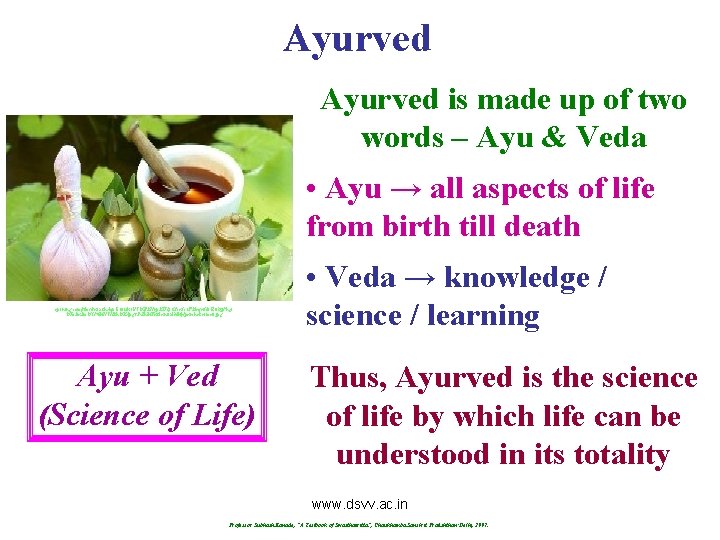 Ayurved is made up of two words – Ayu & Veda • Ayu →