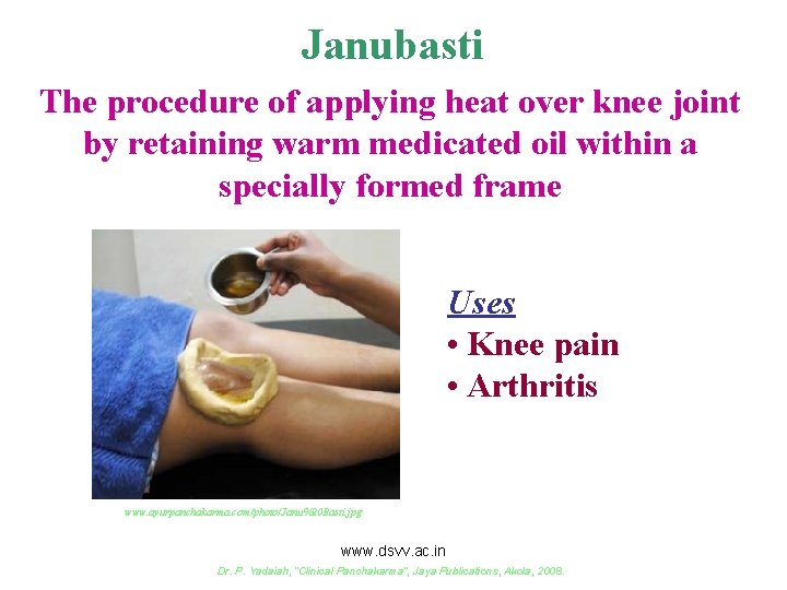 Janubasti The procedure of applying heat over knee joint by retaining warm medicated oil