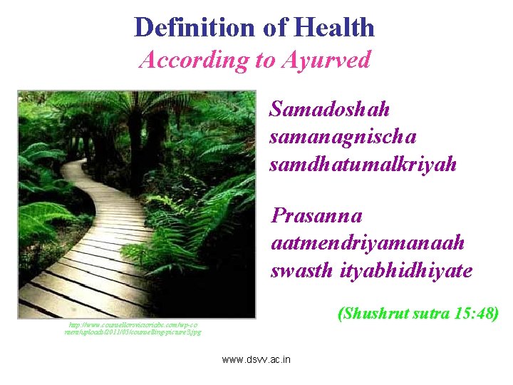 Definition of Health According to Ayurved Samadoshah samanagnischa samdhatumalkriyah Prasanna aatmendriyamanaah swasth ityabhidhiyate (Shushrut
