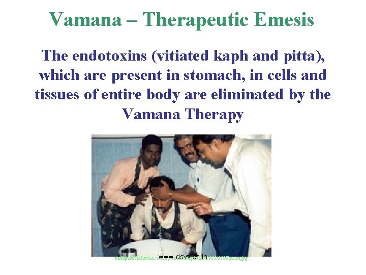 Vamana – Therapeutic Emesis The endotoxins (vitiated kaph and pitta), which are present in
