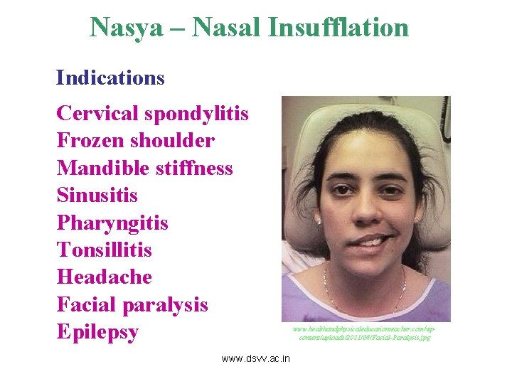 Nasya – Nasal Insufflation Indications Cervical spondylitis Frozen shoulder Mandible stiffness Sinusitis Pharyngitis Tonsillitis