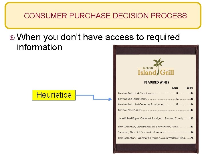 CONSUMER PURCHASE DECISION PROCESS When you don’t have access to required information Heuristics 