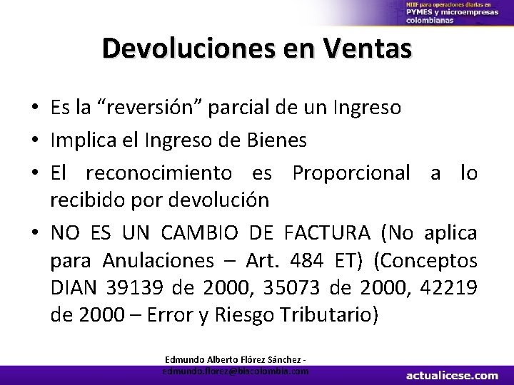 Devoluciones en Ventas • Es la “reversión” parcial de un Ingreso • Implica el