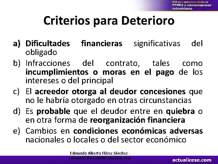 Criterios para Deterioro a) Dificultades financieras significativas del obligado b) Infracciones del contrato, tales