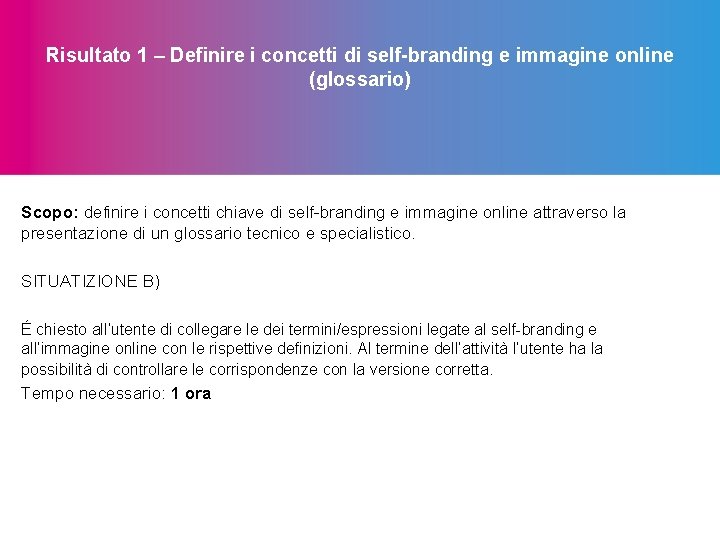 Risultato 1 – Definire i concetti di self-branding e immagine online (glossario) Scopo: definire