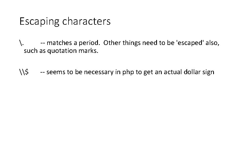 Escaping characters . -- matches a period. Other things need to be 'escaped' also,