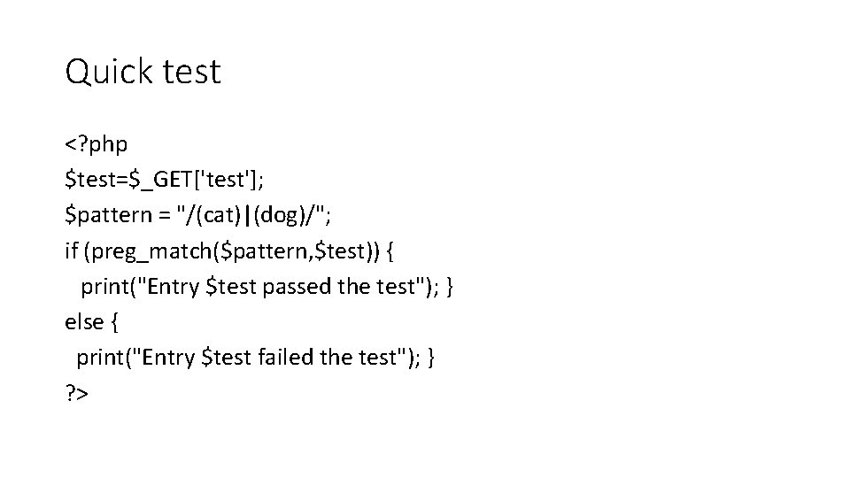 Quick test <? php $test=$_GET['test']; $pattern = "/(cat)|(dog)/"; if (preg_match($pattern, $test)) { print("Entry $test