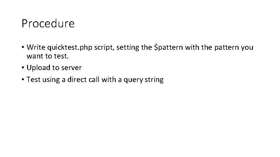 Procedure • Write quicktest. php script, setting the $pattern with the pattern you want