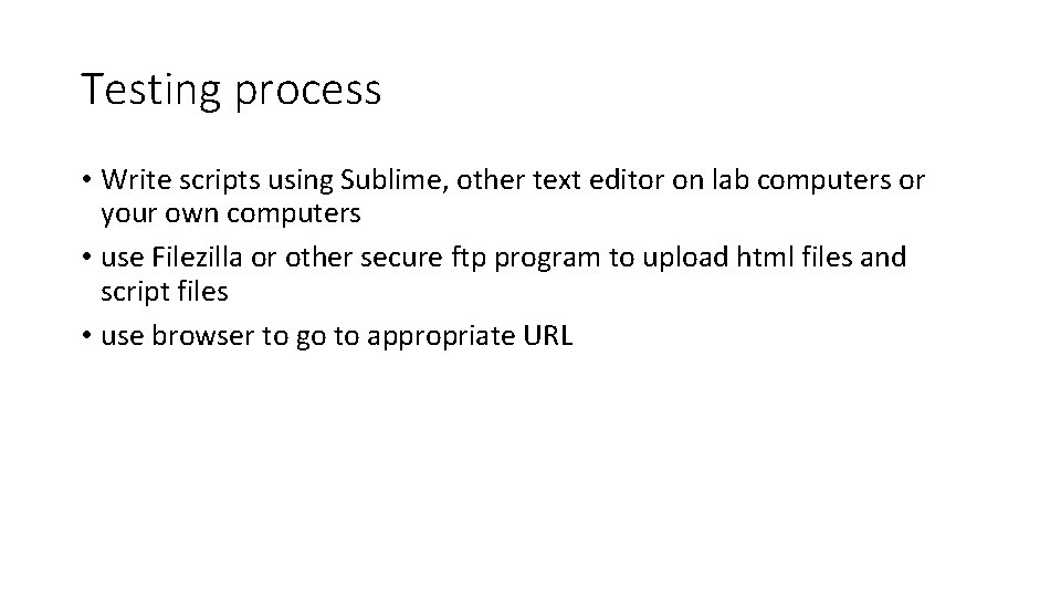 Testing process • Write scripts using Sublime, other text editor on lab computers or
