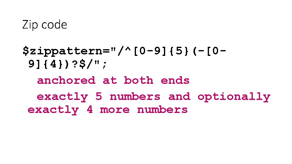 Zip code $zippattern="/^[0 -9]{5}(-[09]{4})? $/"; anchored at both ends exactly 5 numbers and optionally