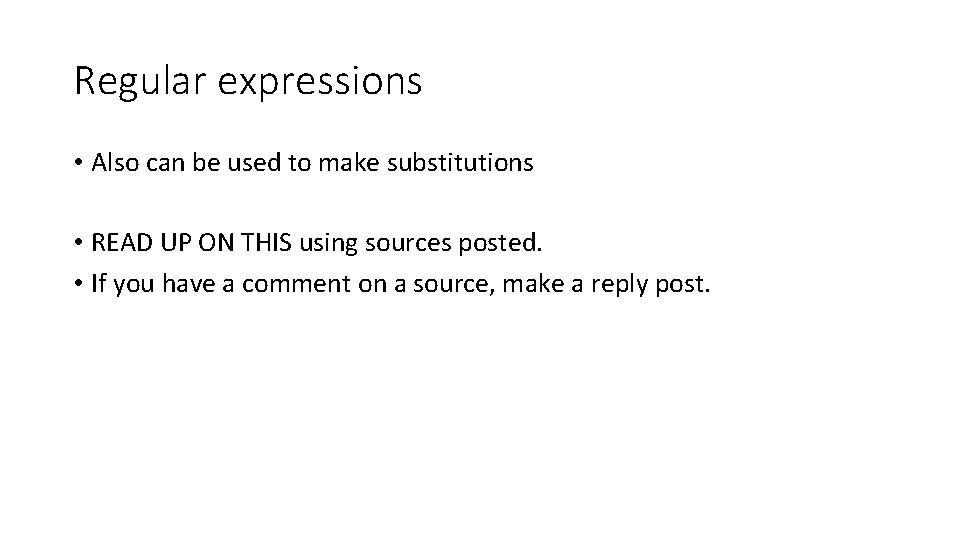 Regular expressions • Also can be used to make substitutions • READ UP ON